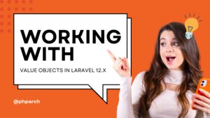 Working With Value Objects in Laravel 12.x